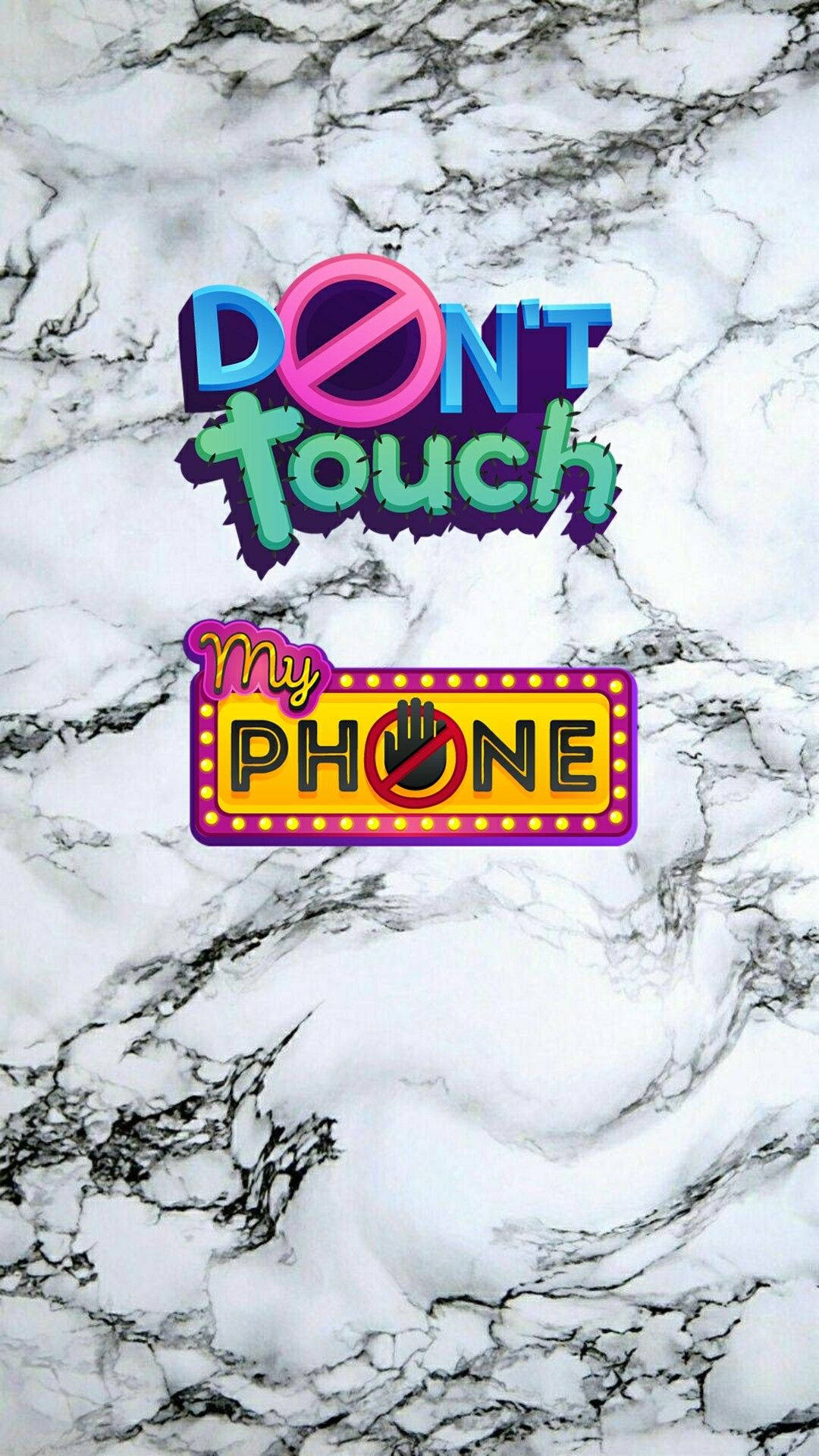 Dont Touch My Phone 1080X1920 Wallpaper and Background Image