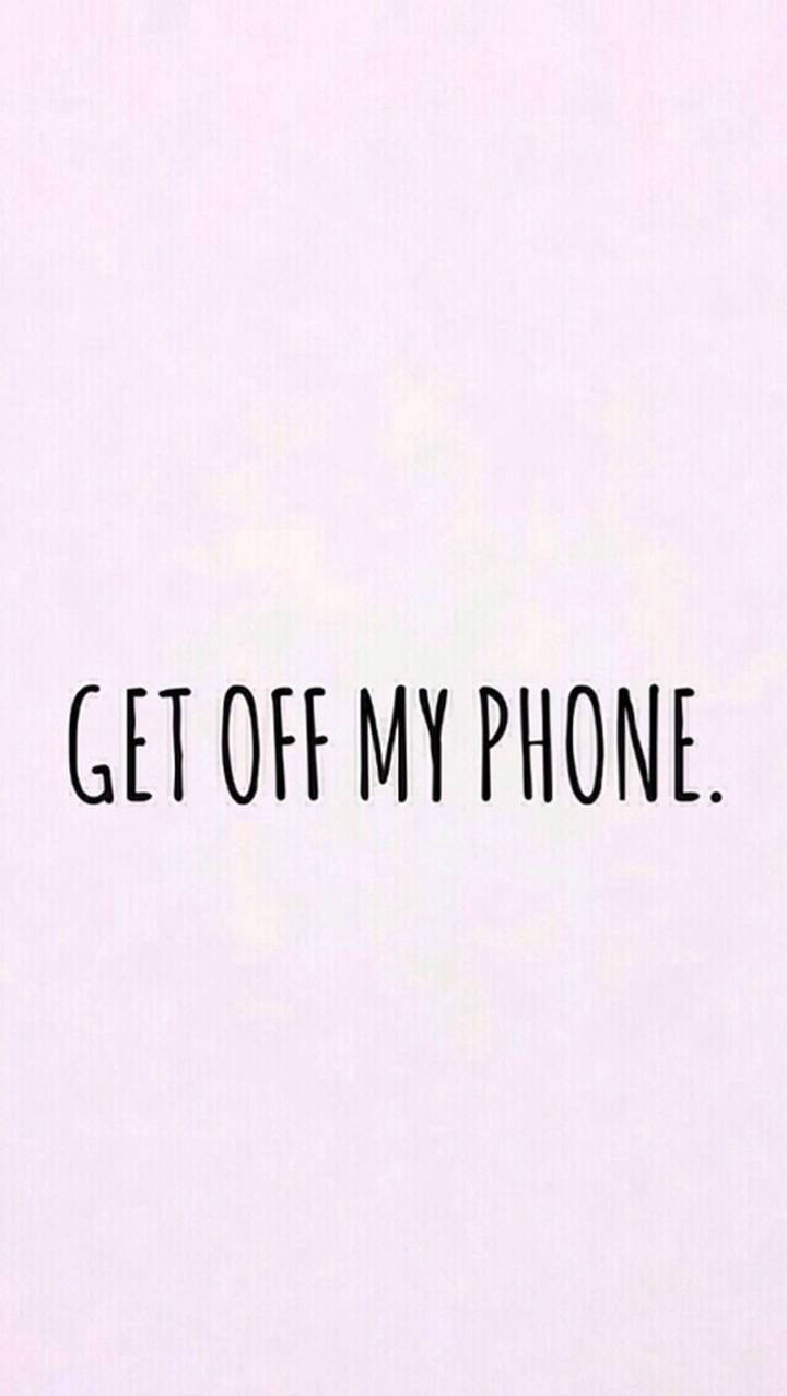 Get Off My Phone 720X1277 Wallpaper and Background Image
