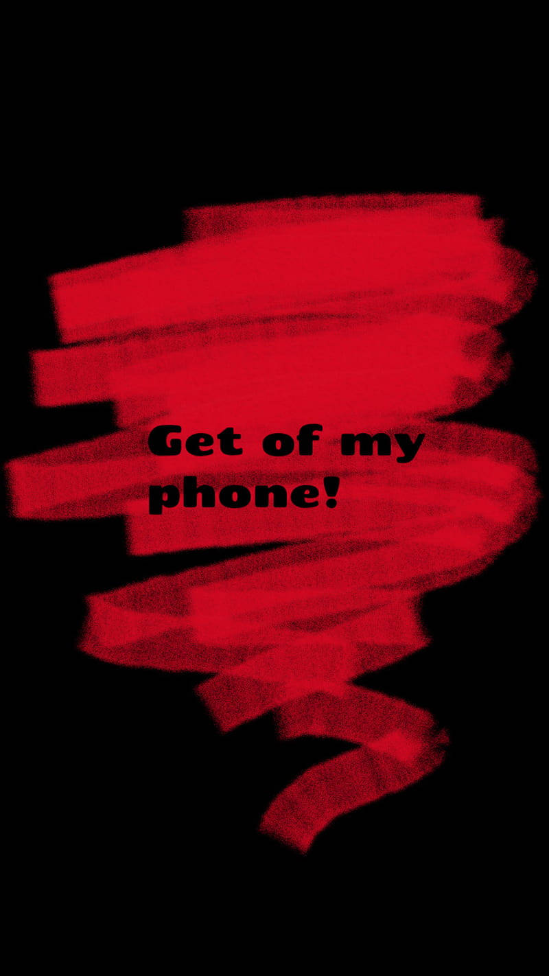 Get Off My Phone 800X1422 Wallpaper and Background Image
